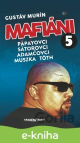 Mafiáni 5: Pápayovci, Sátorovci, Adamčovci, Muszka, Tóth