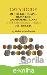 Catalogue of the Late Roman, Byzantine and Barbaric Coins in the Charles University Collection (364–1092 A.D.)