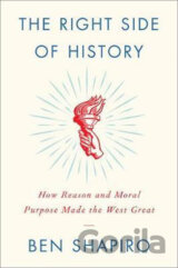 The Right Side of History: How Reason and Moral Purpose Made the West Great