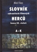 Slovník zahraničních filmových herců konce XX. století I.