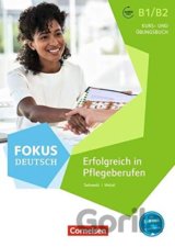 Fokus Deutsch: Erfolgreich in Pflegeberufen - Kurs-und Ubungsbuch