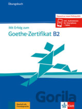 Mit Erfolg zum Goethe-Zertifikat: Ubungsbuch B2