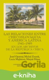 Las relaciones entre Checoslovaquia y América Latina 1945-1989. En los archivos de la República Checa