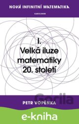 Nová infinitní matematika: I. Velká iluze matematiky 20. století
