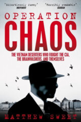 Operation Chaos : The Vietnam Deserters Who Fought the CIA, the Brainwashers, and Themselves