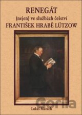 Renegát(nejen) ve službách češství František hrabě Lützow