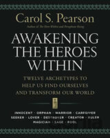 Awakening the Heroes Within: Twelve Archetypes to Help Us Find Ourselves and Transform Our World