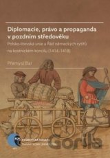 Diplomacie, právo a propaganda v pozdním středověku
