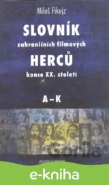 Slovník zahraničních filmových herců konce XX. Století, I.