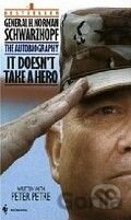 It Doesn't Take A Hero: The Autobiography of General Norman H. Schwarzkopf