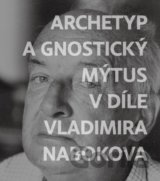 Archetyp a gnostický mýtus v díle Vladimira Nabokova