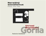 Nereálný socialismus - Praha 1948 - 1989