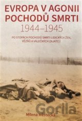 Evropa v agonii pochodů smrti 1944 – 1945