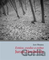 Extáze, exodus a exitus Juraje Hordubala