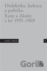 Karel Kosík. Dialektika, kultura a politika