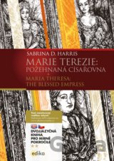 Marie Terezie: Požehnaná císařovna / Maria Theresa: The Blessed Empress
