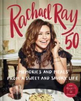 Rachael Ray 50: Memories and Meals from a Sweet and Savory Life