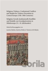 Religious Violence, Confessional Conflicts and Models for Violence Prevention in Central Europe (15th–18th Centuries)
