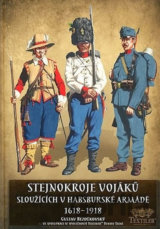 Stejnokroje vojáků sloužící v habsburské armádě v letech 1618-1918