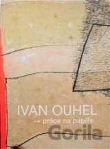 Ivan Ouhel - práce na papíře