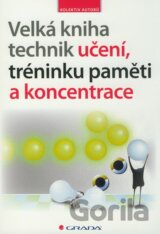 Velká kniha technik učení, tréninku paměti a koncentrace