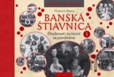 Banská Štiavnica: Osobnosti na ktoré sa pamätáme 1