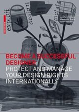 Become a Successful Designer Protect and Manage Your Design Rights Internationally