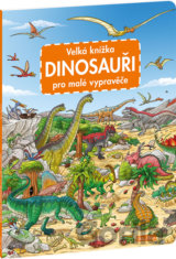 Velká knížka - Dinosouaři pro malé vypravěče