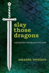 Slay Those Dragons : A Journal for Writing Your Own Story