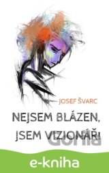 Nejsem blázen, jsem vizionář