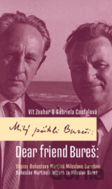 Milý příteli Bureši: Dopisy Bohuslava Martinů Miloslavu Burešovi / Dear friend Bureš: Bohuslav Martinů´s Letters to Miloslav Bureš