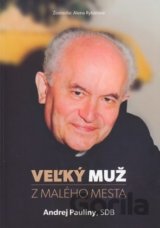 Veľký muž z malého mesta - Andrej Pauliny