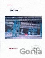 Toyo Ito: Works Projects Writings