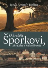 O hraběti Šporkovi, jeho Kuksu a Královédvorsku