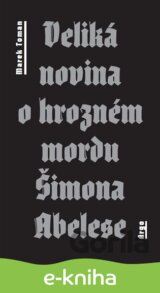 Veliká novina o hrozném mordu Šimona Abelese