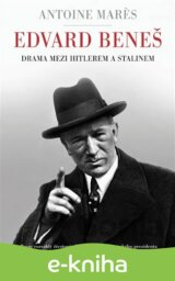 Edvard Beneš - Drama mezi Hitlerem a Stalinem
