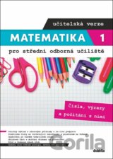 Matematika 1 pro střední odborná učiliště - Čísla, výrazy a počítání s nimi (učitelská verze)