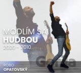 Robo Opatovský: Modlím sa hudbou 2020 - 2010