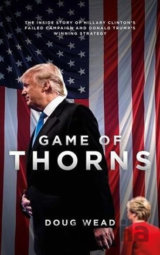 Game of Thorns : The Inside Story of Hillary Clinton´s Failed Campaign and Donald Trump´s Winning Strategy