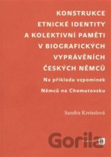 Konstrukce etnické identity a kolektivní paměti v biografických vyprávěních českých Němců