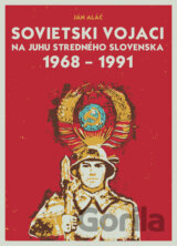 Sovietski vojaci na juhu stredného Slovenska 1968 - 1991 (s podpisom autora)