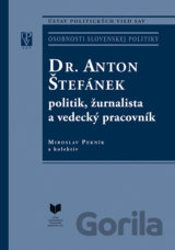 Dr. Anton Štefánek: politik, žurnalista a vedecký pracovník