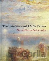 The Late Works of J. M. W. Turner - The Artist and his Critics