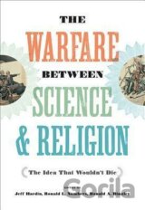 The Warfare between Science and Religion : The Idea That Wouldn´t Die