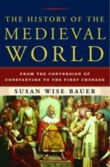 The History of the Medieval World : From the Conversion of Constantine to the First Crusade