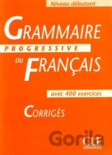 Grammaire Progressive Du Francais: Débutant - Avec 400 Exercises - Corrigés