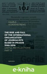 The Rise and Fall of the International Organization of Journalists Based in Prague 1946 - 2016