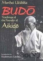 Budo Teachings of the Founder of Aikido