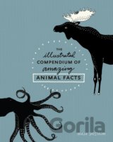The Illustrated Compendium of Amazing Animal Facts