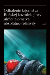 Odhalenie tajomstva Božskej kozmickej hry alebo tajomstva absolútno-relativity